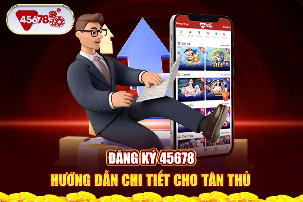 Đăng Ký 45678 - Hướng Dẫn Chi Tiết Cho Tân Thủ