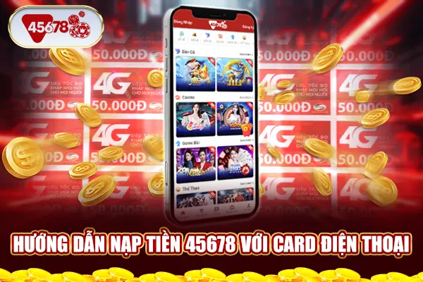 Hướng dẫn nạp tiền 45678 với card điện thoại