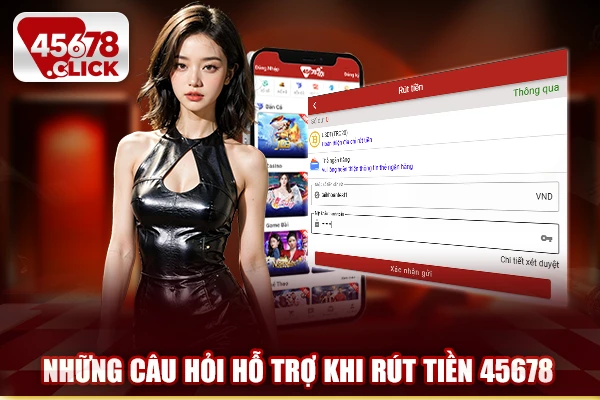 Những câu hỏi hỗ trợ khi rút tiền 45678