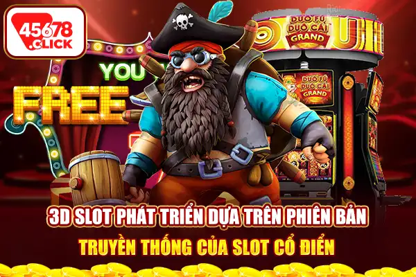 3D Slot phát triển dựa trên phiên bản truyền thống của slot cổ điển