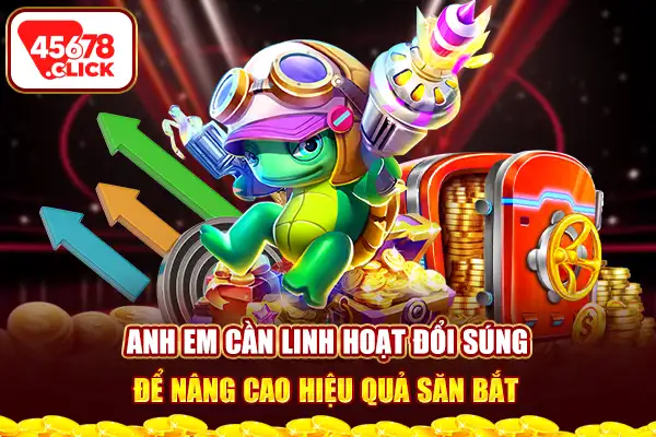 Anh em cần linh hoạt đổi súng để nâng cao hiệu quả săn bắt