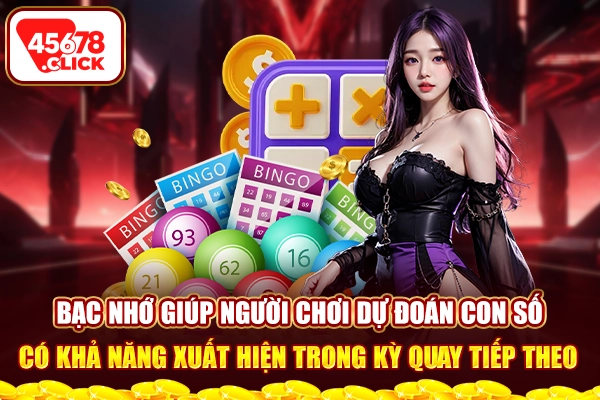 Bạc nhớ giúp người chơi dự đoán con số có khả năng xuất hiện trong kỳ quay tiếp theo