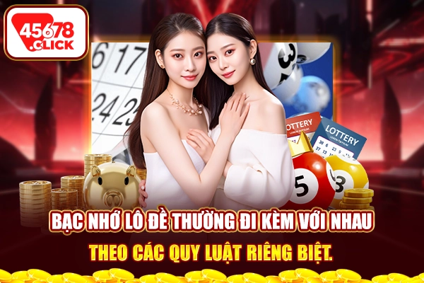 Bạc nhớ lô đề thường đi kèm với nhau theo các quy luật riêng biệt.