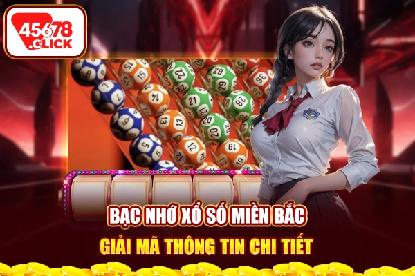 Bạc nhớ xổ số miền Bắc giải mã thông tin chi tiết