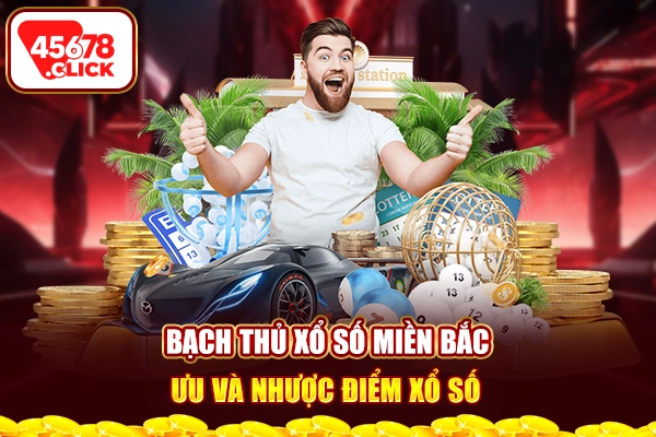 Bạch thủ xổ số miền Bắc ưu và nhược điểm xổ số