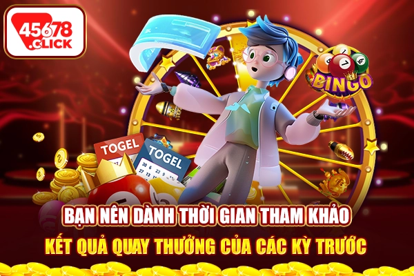 Bạn nên dành thời gian tham khảo kết quả quay thưởng của các kỳ trước