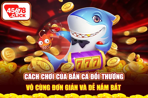 Bắn cá đổi thưởng có quy tắc chơi tương đối đơn giản, dễ hiểu