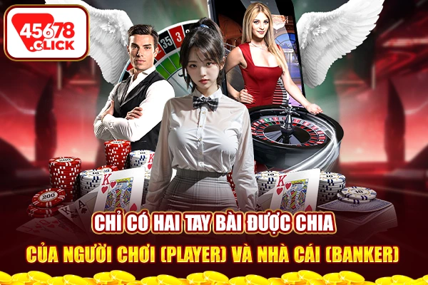 Chỉ có hai tay bài được chia của Người chơi (Player) và Nhà cái (Banker)