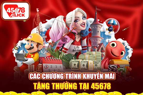 Các chương trình khuyến mãi tặng thưởng tại 45678 