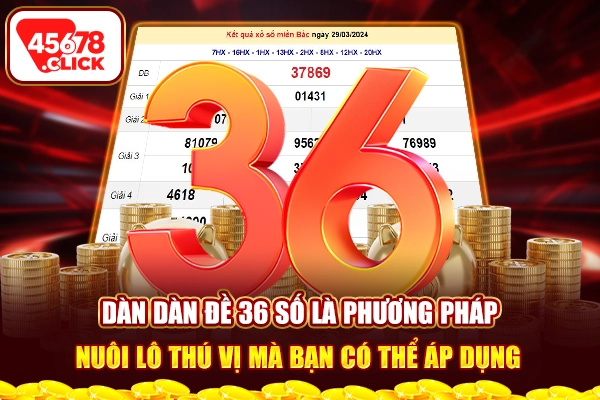 Dàn đề 36 số là phương pháp nuôi lô thú vị mà bạn có thể áp dụng