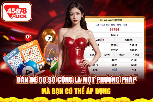 Dàn đề 50 số cũng là một phương pháp mà bạn có thể áp dụng