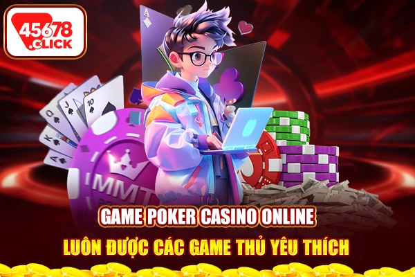 Game Poker casino online luôn được các game thủ yêu thích