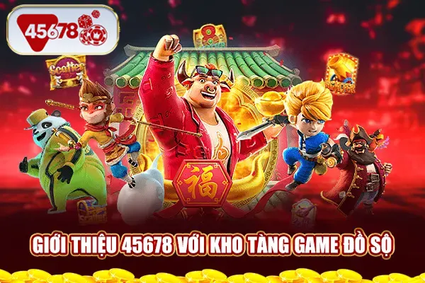 Giới thiệu 45678 với kho tàng game đồ sộ