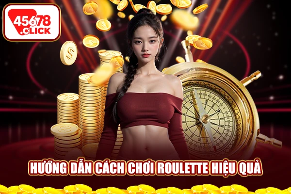 Hướng dẫn cách chơi Roulette hiệu quả