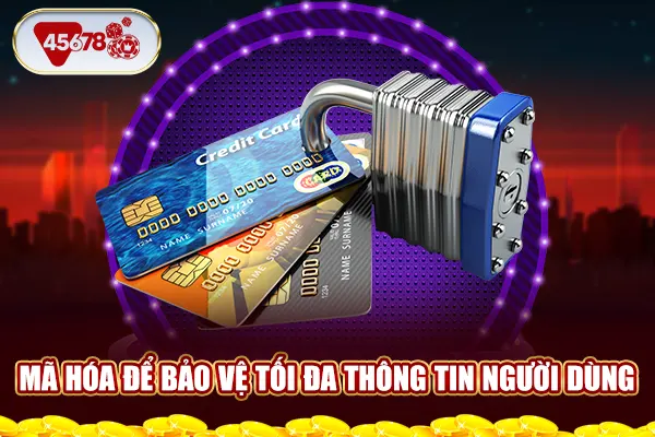 Mã hóa để bảo vệ tối đa thông tin người dùng