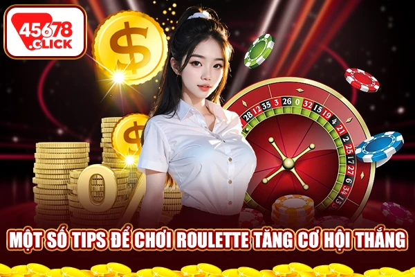 Một số tips để chơi Roulette tăng cơ hội thắng