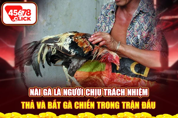 Nài gà là người chịu trách nhiệm thả và bắt gà chiến trong trận đấu