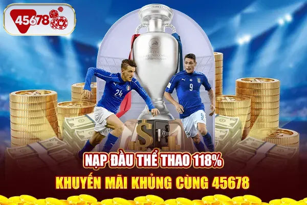 Nạp Đầu Thể Thao 118% - Khuyến Mãi Khủng Cùng 45678