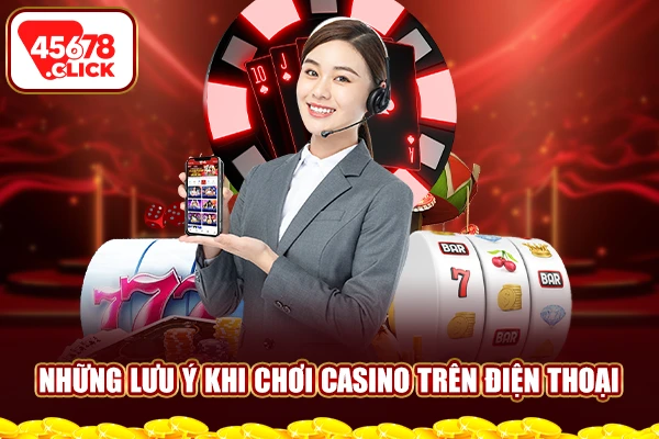 Những lưu ý khi chơi casino trên điện thoại