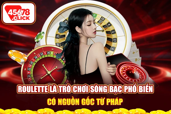 Roulette là trò chơi sòng bạc phổ biến có nguồn gốc từ Pháp