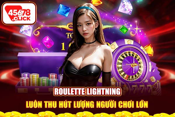 Roulette lightning luôn thu hút lượng người chơi lớn