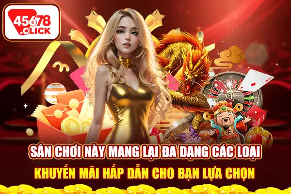 Sân chơi này mang lại đa dạng các loại khuyến mãi hấp dẫn cho bạn lựa chọn