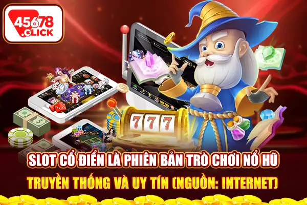 Slot cổ điển là phiên bản trò chơi nổ hũ truyền thống và uy tín (Nguồn: Internet)