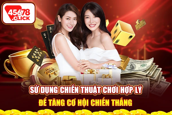 Sử dụng chiến thuật chơi hợp lý để tăng cơ hội chiến thắng