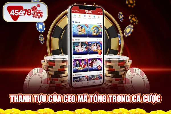 Thành tựu của CEO Mã Tổng trong cá cược