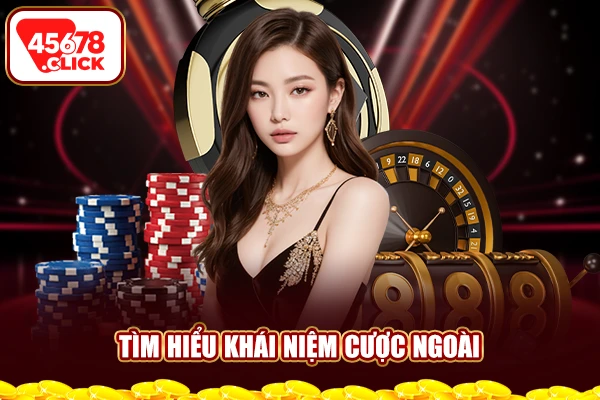 Tìm hiểu khái niệm cược ngoài