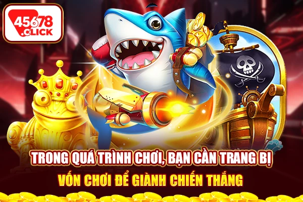 Trong quá trình chơi, bạn cần trang bị vốn chơi để giành chiến thắng