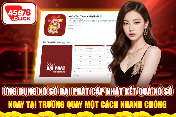 Ứng dụng xổ số Đại Phát cập nhật kết quả xổ số ngay tại trường quay một cách nhanh chóng