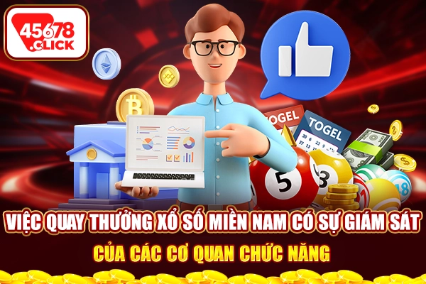 Việc quay thưởng xổ số miền Nam có sự giám sát của các cơ quan chức năng