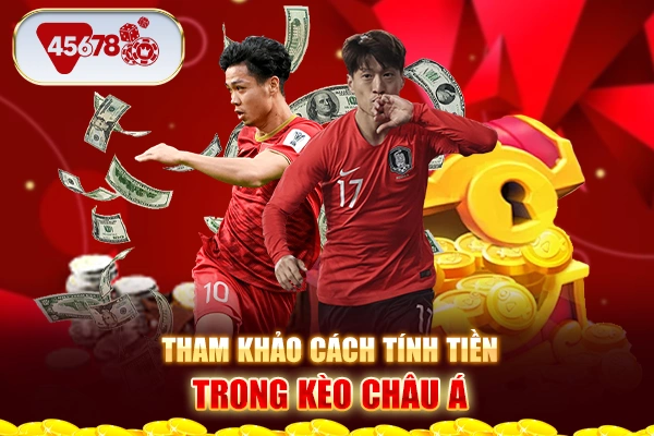 Tham khảo cách tính tiền trong kèo châu Á