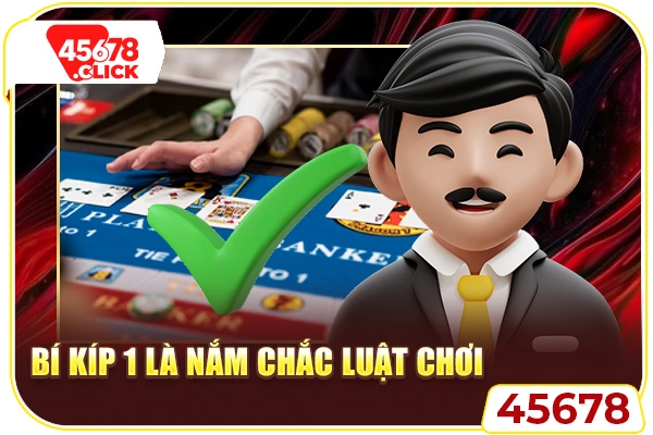 Bí kíp 1 là nắm chắc luật chơi