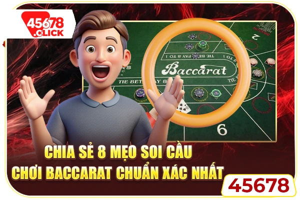 Chia sẻ 8 mẹo soi cầu chơi Baccarat chuẩn xác nhất