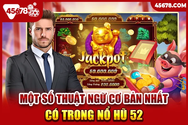 Một số thuật ngữ cơ bản nhất có trong nổ hũ 52 tại nhà cái 45678