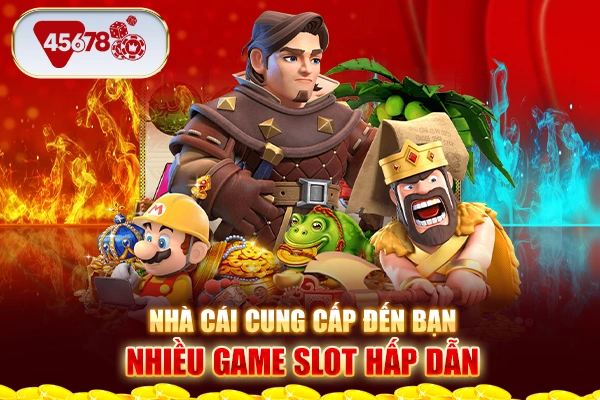 Nhà cái cung cấp đến bạn nhiều game slot hấp dẫn