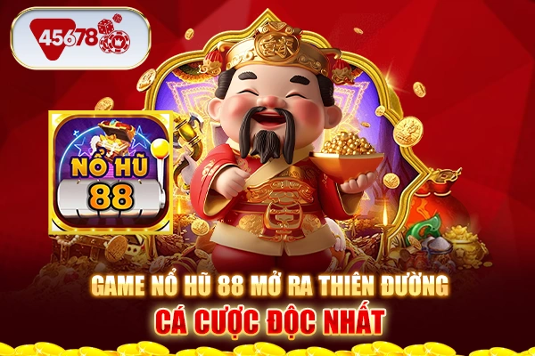 Game nổ hũ 88 mở ra thiên đường cá cược độc nhất