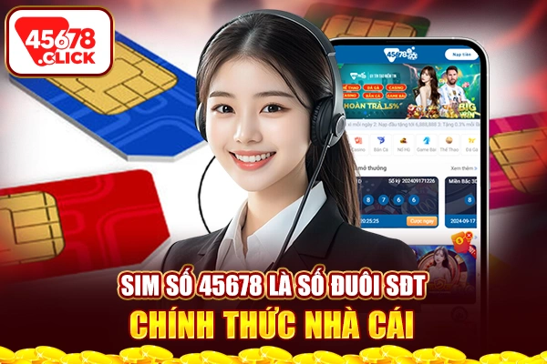 Sim số 45678 là số đuôi SĐT chính thức nhà cái