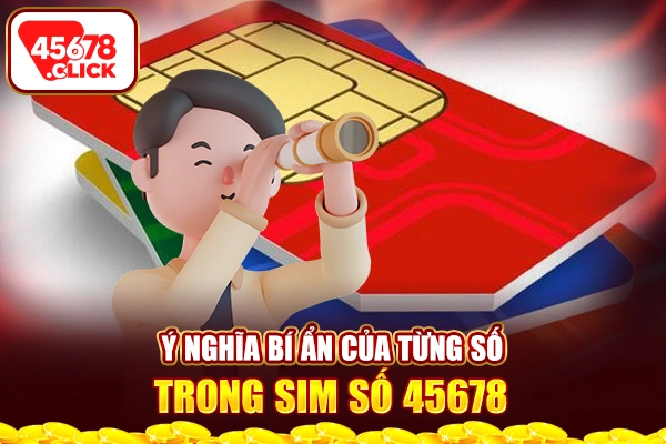 Ý nghĩa bí ẩn của từng số trong sim số 45678