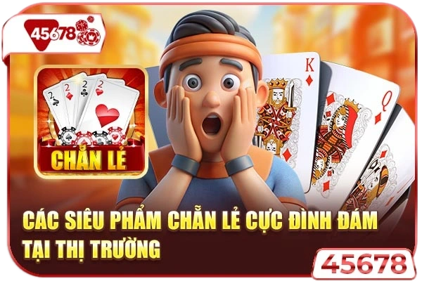 Các siêu phẩm chẵn lẻ cực đình đám tại thị trường