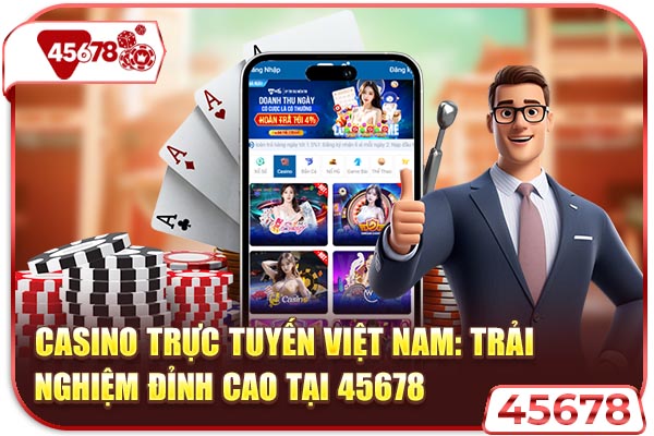 Casino Trực Tuyến Việt Nam: Trải Nghiệm Đỉnh Cao Tại 45678