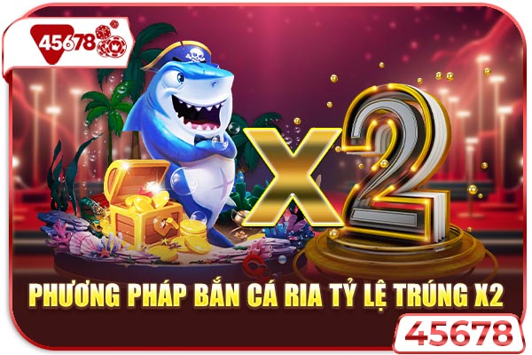 Phương pháp bắn cá ria tỷ lệ trúng x2